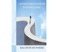 Le parcours d'une vie d'un inconnu raconté en poésie