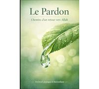 Le pardon en Islam: Chemin d'un retour vers Allah