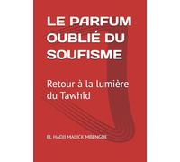 LE PARFUM OUBLIÉ DU SOUFISME: Retour à la lumière du Tawhîd