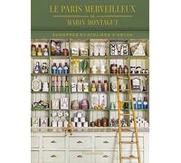Le Paris merveilleux de Marin Montagut: Échoppes et ateliers d'antan