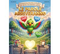 LE PAROLE ARRIVERANNO: Il programma interattivo di 90 giorni per aiutare il tuo bambino a parlare. Giochi e attività quotidiane di 5 minuti per ... anche in attesa della valutazione logopedica