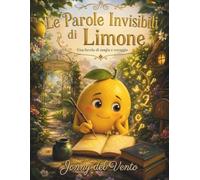 LE PAROLE INVISIBILI DI LIMONE: Una favola di magia e coraggio
