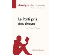 Le Parti pris des choses de Francis Ponge (Analyse de l'œuvre): Analyse complète et résumé détaillé de l'oeuvre (Fiche de lecture)