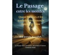Le passage entre les mondes: Quand les rêves et les symboles deviennent le langage de l’âme (Le voyage de la conscience, de la mort vers l’univers)
