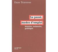 Le Passé, modes d'emploi: Histoire, mémoire, politique