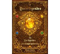 LE PASSELÉGENDES: Les légendes des temps présents