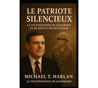 Le Patriote silencieux: La vie d'honneur, de leadership et de service de Chuck Robb