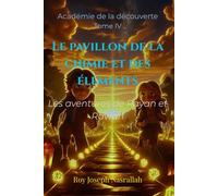 Le pavillon de la chimie et des éléments: Les aventures de Rayan et Rawan (Académie de la découverte)