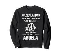 Le Pedi A Dios Una Mujer Que Me Quisiera Siempre Me Envio Sweatshirt