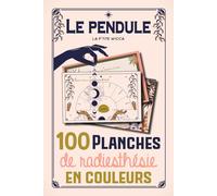 Le pendule : 100 planches de radiesthésie en couleurs: Pendule divinatoire : Cadrans de radiesthésie en français - 100 planches pendule pour débutants ou confirmés