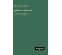 Le père de la débutante: Vaudeville en cinq actes