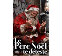 Le Père Noël te déteste : Carnet de Père Noël crado pour Secret Santa: Idée de cadeau de noël pour rigoler entre collègues et avec un bon ami (Carnets de Secret Santa amusants)