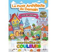 Le Petit Architecte de Demain : Livre de Coloriage Enfants (4-8 ans) - 34 Coloriages avec Modèles: Scènes de coloriage adorables, faciles à colorier ... et s’amuser (Coloriage : Graines de Talents)