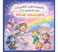 Le petit astronaute et la planète des mille couleurs