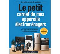 Le petit carnet de mes appareils électroménagers: Les appareils du quotidien expliqués simplement et à compléter (Les petits carnets du quotidien)