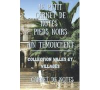 Le Petit Carnet De Notes Pieds Noirs, Ain Temouchent: Carnet De Notes