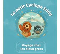 Le petit Cyclope Eddy voyage chez les dieux grecs: Une première découverte de la mythologie grecque (3-5 ans) (Le petit Cyclope Eddy : les voyages de la découverte)