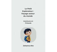 Le Petit Explorateur : Voyage autour du monde - Aventures en Finlande