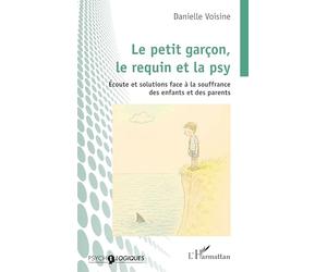 Le petit garçon, le requin et la psy: Écoute et solutions face à la souffrance des enfants et des parents (Psycho-Logiques)