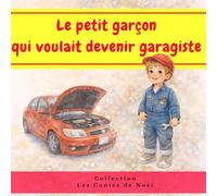 Le petit garçon qui voulait devenir garagiste: Un beau conte illustré pour les enfants qui aiment les voitures