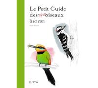 Le Petit Guide des Pires oiseaux à la con