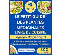 LE PETIT GUIDE DES PLANTES MÉDICINALES LIVRE DE CUISINE: Inspiré par Morgane Peyrot: Recettes et remèdes naturels pour soigner, apaiser et renforcer l’organisme