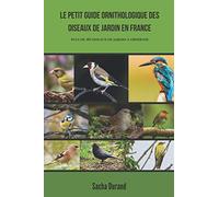 Le petit guide ornithologique des oiseaux de jardin en France: Découvrez 40 oiseaux et apprenez à les observer (Les Animaguide)