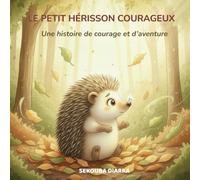 Le Petit Hérisson Courageux: Une histoire de courage et d’aventure