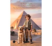 Le petit Isak et son chien Léo au royaume des pyramides: Une aventure pleine de mystères, d’amitié et de magie.