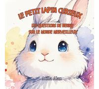 Le Petit Lapin curieux: Les questions de Benny sur le monde merveilleux
