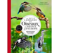 Le petit Larousse des oiseaux de France & d'Europe (2021): Identifier 500 espères des plus communes aux plus rares