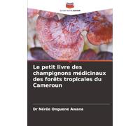 Le petit livre des champignons médicinaux des forêts tropicales du Cameroun