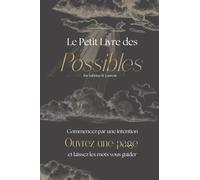 Le Petit Livre des Possibles: Plus de 200 pistes de réflexion pour inspirer le quotidien et voir les choses autrement