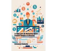 Le Petit Livre du Marketing Digital : Astuces Simples et Efficaces