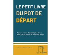 Le Petit Livre du Pot de Départ: Discours, vannes et conseils pour dire au revoir sans se prendre les pieds dans le tapis