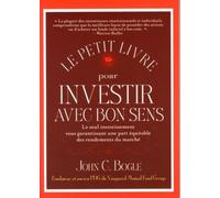 Le petit livre pour investir avec bon sens: Le seul investissement vous garantissant une part équitable des rendements du marché