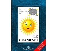Le petit moi et le GRAND SOI: L’art du Guerrier intérieur… pour les enfants de 3 à 10 ans !