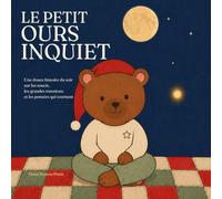 Le petit ours inquiet: Une douce histoire du soir pour les enfants inquiets de 4 à 8 ans sur les soucis, la respiration calme et le lâcher-prise