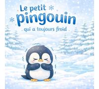 Le petit pingouin qui a toujours froid (Tinie Kawaii Collection)