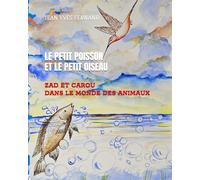 LE PETIT POISSON ET LE PETIT OISEAU: ZAD ET CAROU DANS LE MONDE DES ANIMAUX