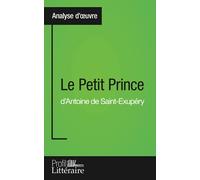 Le Petit Prince d'Antoine de Saint-Exupéry (Analyse approfondie): Approfondissez votre lecture de cette œuvre avec notre profil littéraire (résumé, ... et modernes avec Profil-Litteraire.fr