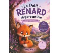 Le Petit Renard Hypersensible: Une histoire pour accueillir ses émotions et transformer sa sensibilité en superpuissance + des exercices de ... des coloriages pour les enfants de 3 à 8 ans