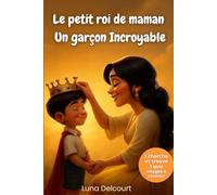 Le petit roi de maman un garçon incroyable: Un album jeunesse illustré qui célèbre l’amour, la bienveillance et la relation unique entre une maman et son enfant