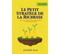 Le Petit Stratège de la Richesse: Les 33 lois de la richesse pour enfants (Collection Le Petit Stratège)