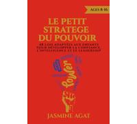 Le Petit Stratège du Pouvoir: 48 lois adaptées aux enfants pour développer la confiance, l’intelligence et le leadership (Collection Le Petit Stratège)