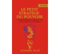 Le Petit Stratège du Pouvoir: 48 lois adaptées aux enfants pour développer la confiance, l’intelligence et le leadership (Collection Le Petit Stratège)