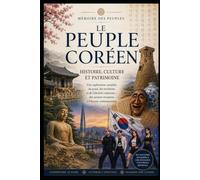 Le peuple coréen: Histoire, culture et patrimoine (Mémoire des peuples)