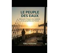 LE PEUPLE DES EAUX: Résoudre l'énigme des Sābiʾīn et des prophètes de l'Orient (Sabians)