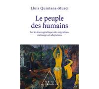 Le Peuple des humains: Sur les traces génétiques des migrations, métissages et adaptations
