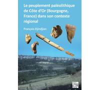 Le peuplement paleolithique de Cote d’Or (Bourgogne, France) dans son contexte regional : The Paleolithic Settlement in Cote d’Or (Burgundy, France) in Its Regional Context